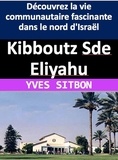  YVES SITBON - Kibboutz Sde Eliyahu : Découvrez la vie communautaire fascinante dans le nord d'Israël.