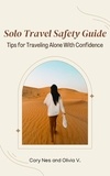  Cory Nes et  Olivia V. - Solo Travel Safety Guide: Tips for Traveling Alone With Confidence.