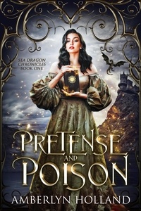  Amberlyn Holland - Pretense and Poison - Sea Dragon Chronicles, #1.