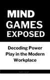  Heather Garnett - Mind Games Exposed: Decoding Power Play in the Modern Workplace.