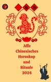  Alina A Rubi et  Angeline Rubi - Affe Chinesisches Horoskop  und  Rituale 2024.