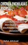  john ahmad - Chicken Enchiladas Recipes.
