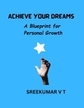  SREEKUMAR V T - Achieve Your Dreams: A Blueprint for Personal Growth.