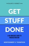  Montgomery V. Thompson - Get Stuff Done - THE BLUNTLY HONEST SERIES, #1.