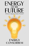  Energy Consortium - Energy of the Future; What is Space Solar Power? - Energy, #3.