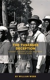  William Webb - The Tuskegee Deception: A Short Account of the Infamous Syphilis Study.