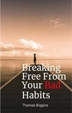  Thomas Biggins - Breaking Free From Your Bad Habits.