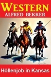  Alfred Bekker - Höllenjob in Kansas: Alfred Bekker Western.