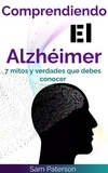  Sam Paterson - Comprendiendo El Alzhéimer: 7 mitos y verdades que debes conocer.