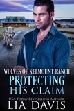  Lia Davis - Protecting His Claim - Wolves of Kelmount Ranch, #2.