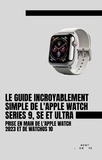  Scott La Counte - Le Guide Incroyablement Simple De L'apple Watch Series 9, Se Et Ultra: Prise En Main De L'apple Watch 2023 Et De watchOS 10.