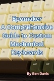  Ben Davis - Epomaker A Comprehensive Guide to Custom Mechanical Keyboards.