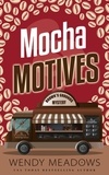  Wendy Meadows - Mocha Motives - Brown's Grounds Mystery, #2.