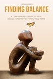  Brian Gibson - Finding Balance  A Comprehensive Guide to Self-Regulation and Emotional Well-Being.