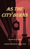  Christopher Clouser - As the City Burns - Marco Flynn Mysteries, #1.