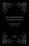  Taj Padda - Procrastination to Productivity - Unlocking Your Full Potential.