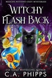  C. A. Phipps - Witchy Flash Back - Midlife Potions Cozy Mysteries, #3.