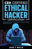 Jake T Mills - CEH Certified Ethical Hacker Certification The Ultimate Study Guide to Practice Questions and Master the Exam.