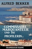  Alfred Bekker - Commissaire Marquanteur und die Profilerin: Frankreich Krimi.