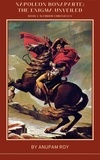  Anupam Roy - Napoleon Bonaparte: The Enigma Unveiled - Warrior Chronicles, #1.