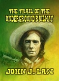  John J. Law - The Trail of the Underground Railway.