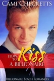  Cami Checketts - How to Kiss a Billionaire - Billionaire Beach Romance, #5.