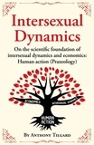  Anthony Tilgard - Intersexual Dynamics on the Scientific Foundation of Intersexual Dynamics and Economics: Human Action (Praxeology).