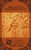  Oriental Publishing - Tablets and Tutors Schooling in Mesopotamia.