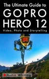  Justin Whiting - The Ultimate Guide To The GoPro Hero 12.