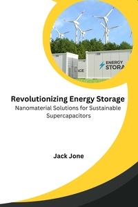  Jack Jone - Revolutionizing Energy Storage Nanomaterial Solutions for Sustainable Supercapacitors.