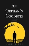  James Brown - An Orphan's Goodbyes: A Memoir.