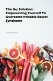  Emila Anderson - The IBS Solution: Empowering Yourself to Overcome Irritable Bowel Syndrome.