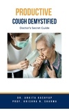  Dr. Ankita Kashyap et  Prof. Krishna N. Sharma - Productive Cough Demystified: Doctor's Secret Guide.