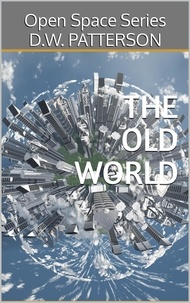  D.W. Patterson - The Old World - Open Space Series, #2.