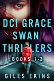  Giles Ekins - DCI Grace Swan Thrillers - Books 1-3 - DCI Grace Swan Thrillers.