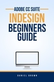  Daniel Brown - Adobe CC InDesign – Beginners Guide - Adobe CC – Beginners Guide.