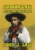  John J. Law - Judson Law - Evil Men Die Alone.