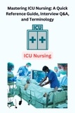  Chetan Singh - Mastering ICU Nursing: A Quick Reference Guide, Interview Q&amp;A, and Terminology.