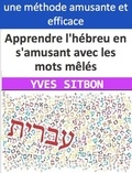  YVES SITBON - Apprendre l'hébreu en s'amusant avec les mots mêlés : Les avantages des listes thématiques pour améliorer votre vocabulaire et votre compétence linguistique.
