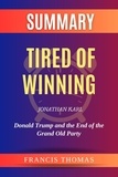  FRANCIS THOMAS - Summary of Tired of Winning by Jonathan Karl:Donald Trump and the End of the Grand Old Party - FRANCIS Books, #1.