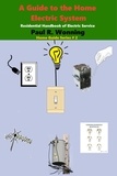  Paul R. Wonning - A Guide to the Home Electric System - Home Guide Basics Series, #2.