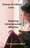  Wraydawn Shend - Echoes of a Silent Love:  Exploring Unreciprocated Affection.