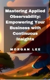  Morgan Lee - Mastering Applied Observability: Empowering Your Business with Continuous Insights.