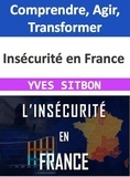  YVES SITBON - Insécurité en France : Comprendre, Agir, Transformer.