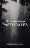  José Carrera Soto - 130 Pensamientos Pastorales.