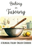  Coledown Bilingual Books - Baking in Tuscany: A Bilingual Italian-English Cookbook.