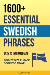  Fluency Pro - 1600+ Essential Swedish Phrases: Easy to Intermediate Pocket Size Phrase Book for Travel.
