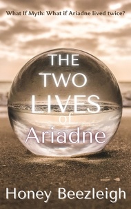  Honey Beezleigh - The Two Lives of Ariadne - What If Myth, #2.