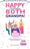 Bill Rendly - Happy 80th Birthday Grandpa!: The Most Interesting &amp; Fun Facts About the Year You Were Born (1944 USA Edition).