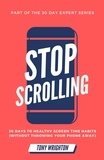 Tony Wrighton - Stop Scrolling: 30 Days to Healthy Screen Time Habits (Without Throwing Your Phone Away) - 30 Day Expert Series.